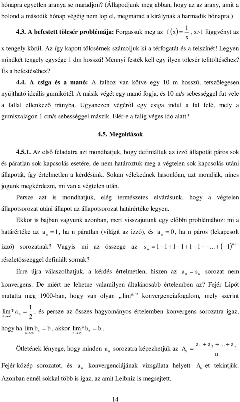 Meyi festék kell egy ilye tölcsér telitöltéséhez? És a efestéséhez? 4.4. csiga és a maó: falhoz a köte egy 0 m hosszú, tetszlegese yújtható ideális gumikötél.
