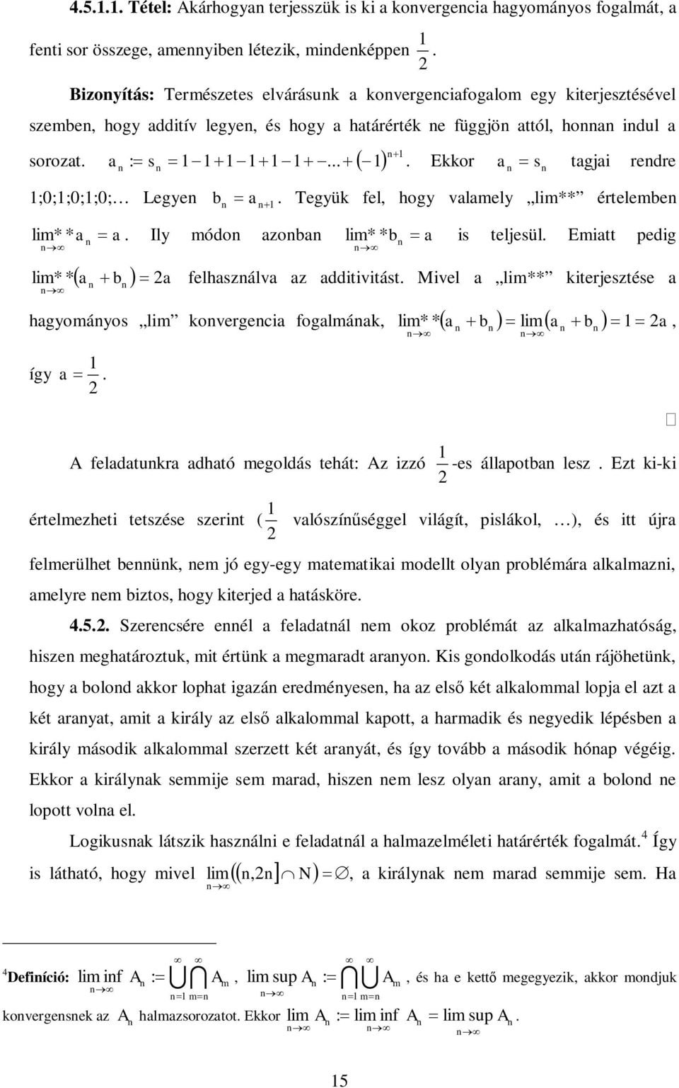 Tegyük fel, hogy alamely lim** érteleme lim* a. Ily módo azoa lim* a is teljesül. Emiatt pedig * a * lim* * a a felhaszála az additiitást.