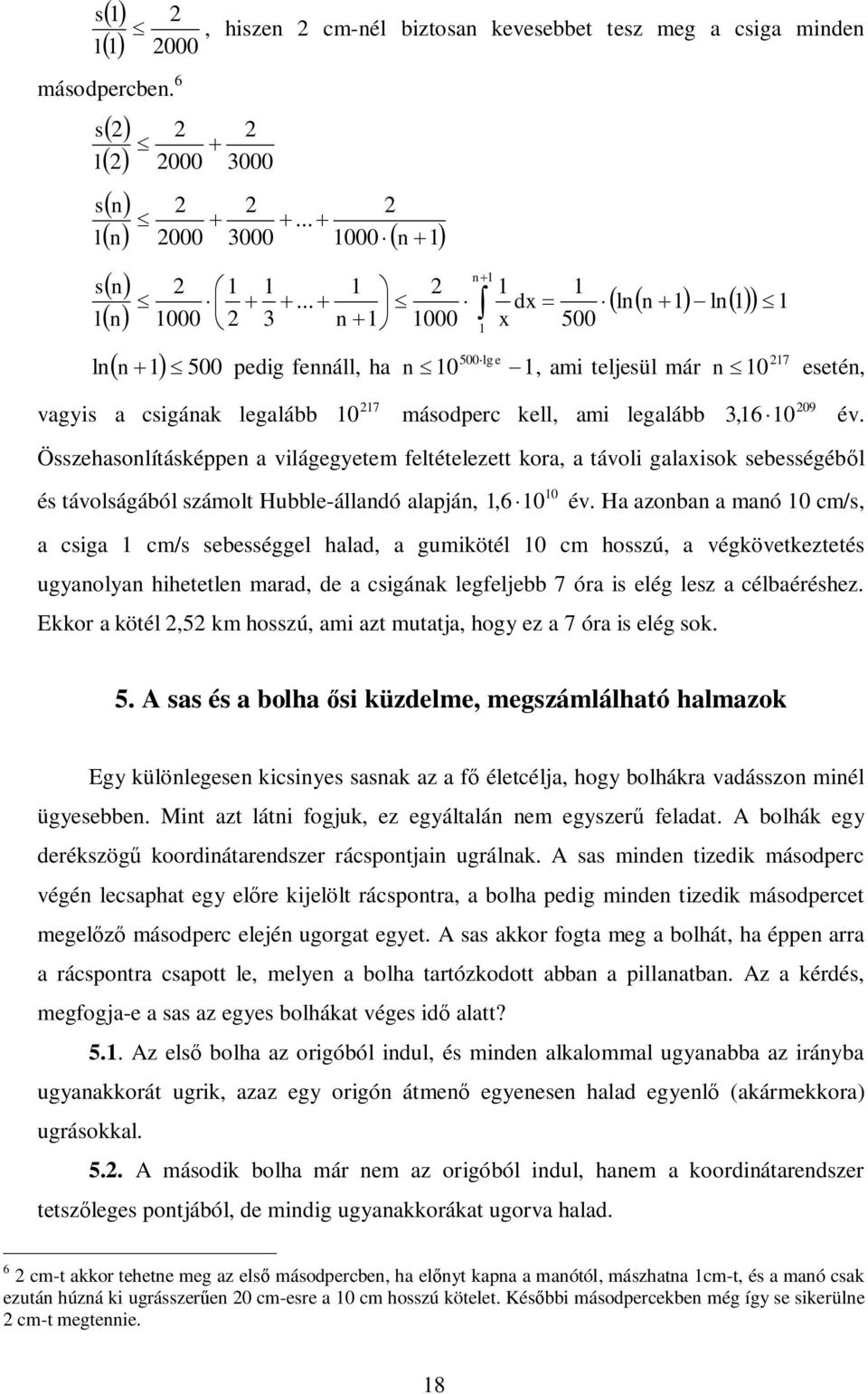 Összehasolításképpe a ilágegyetem feltételezett kora, a táoli galaisok seességél 0 és táolságáól számolt Hule-álladó alapjá,,6 0 é.