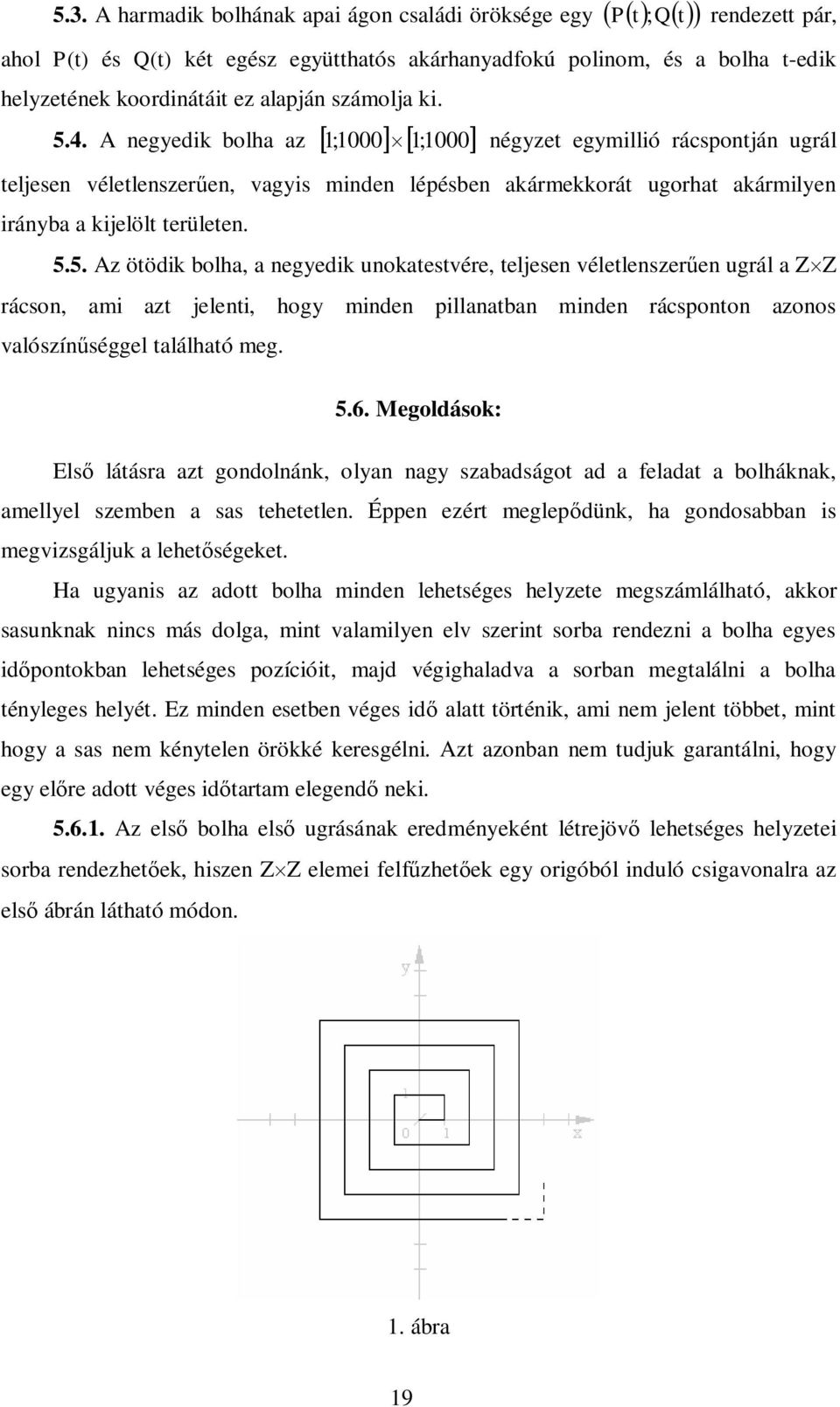 5. z ötödik olha, a egyedik uokatestére, teljese életleszere ugrál a ZZ rácso, ami azt jeleti, hogy mide pillaata mide rácspoto azoos alószíséggel található meg. 5.6.