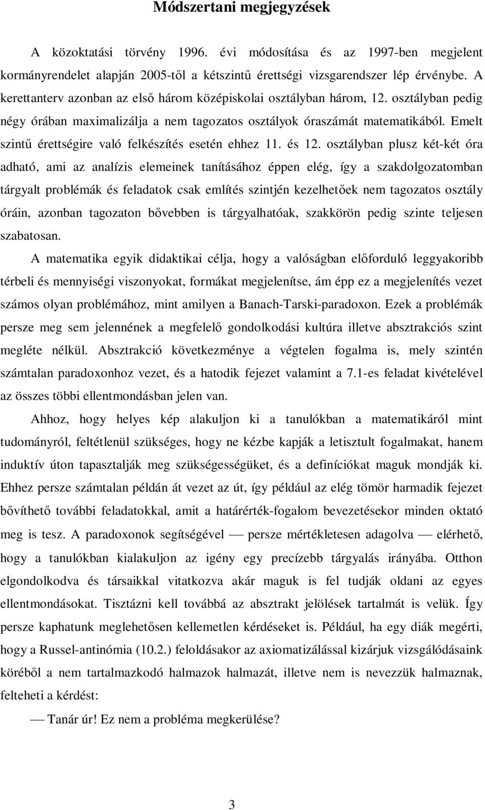 osztálya plusz két-két óra adható, ami az aalízis elemeiek taításához éppe elég, így a szakdolgozatoma tárgyalt prolémák és feladatok csak említés szitjé kezelhetek em tagozatos osztály órái, azoa