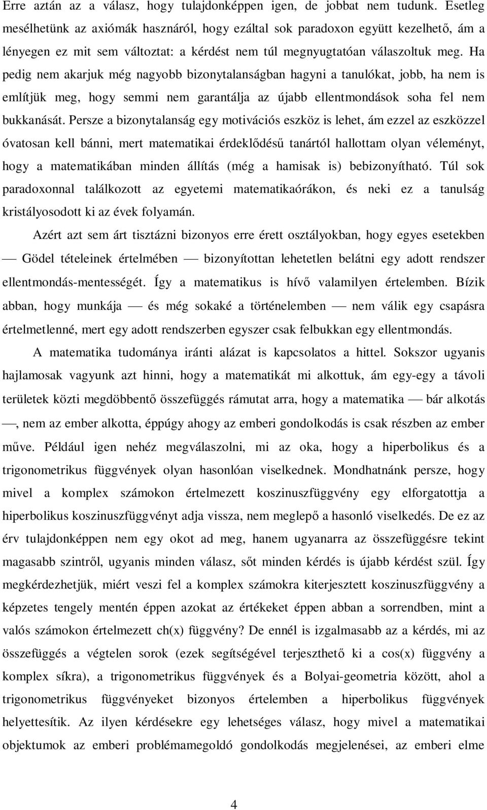 Ha pedig em akarjuk még agyo izoytalasága hagyi a taulókat, jo, ha em is említjük meg, hogy semmi em garatálja az úja elletmodások soha fel em ukkaását.