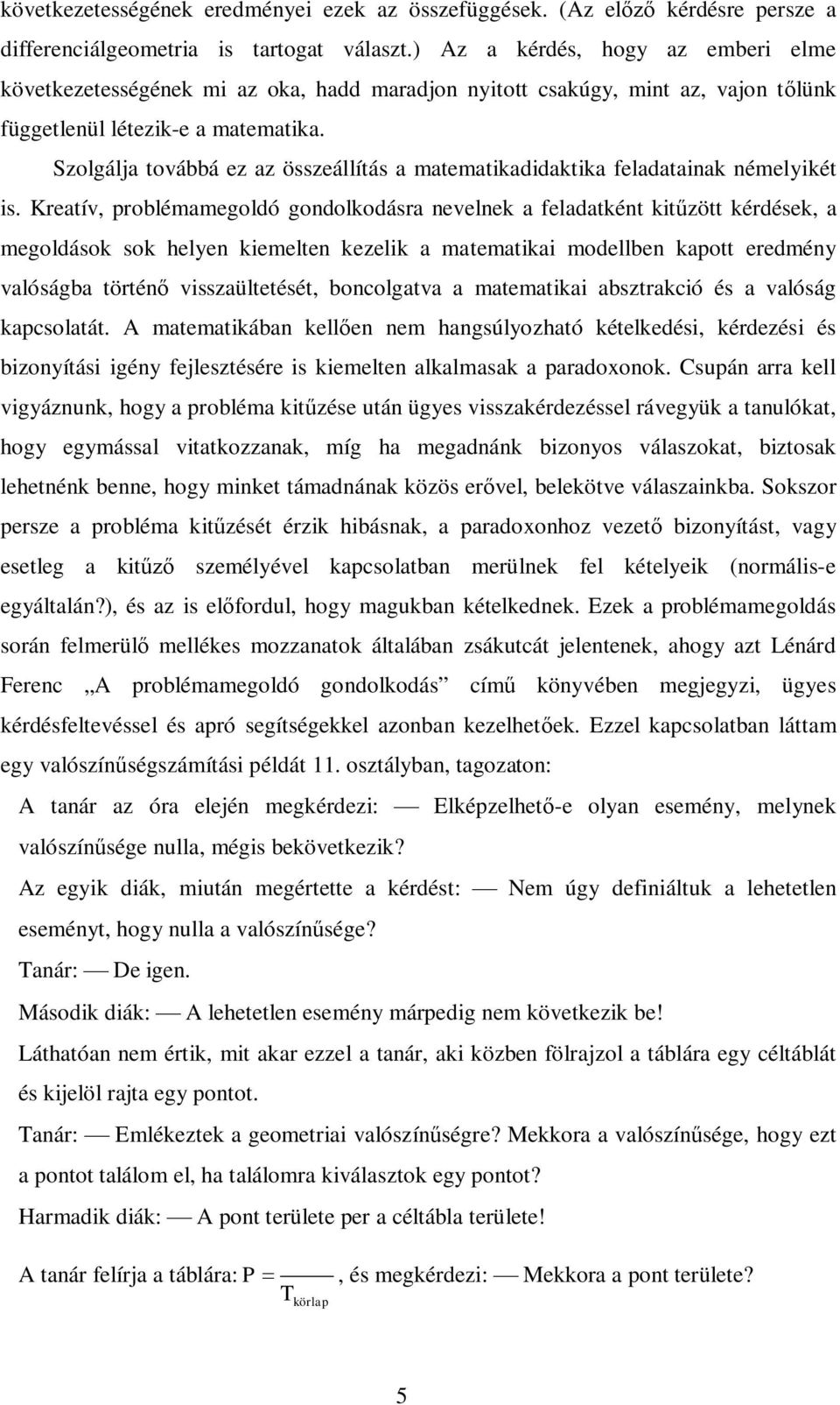 Szolgálja toáá ez az összeállítás a matematikadidaktika feladataiak émelyikét is.