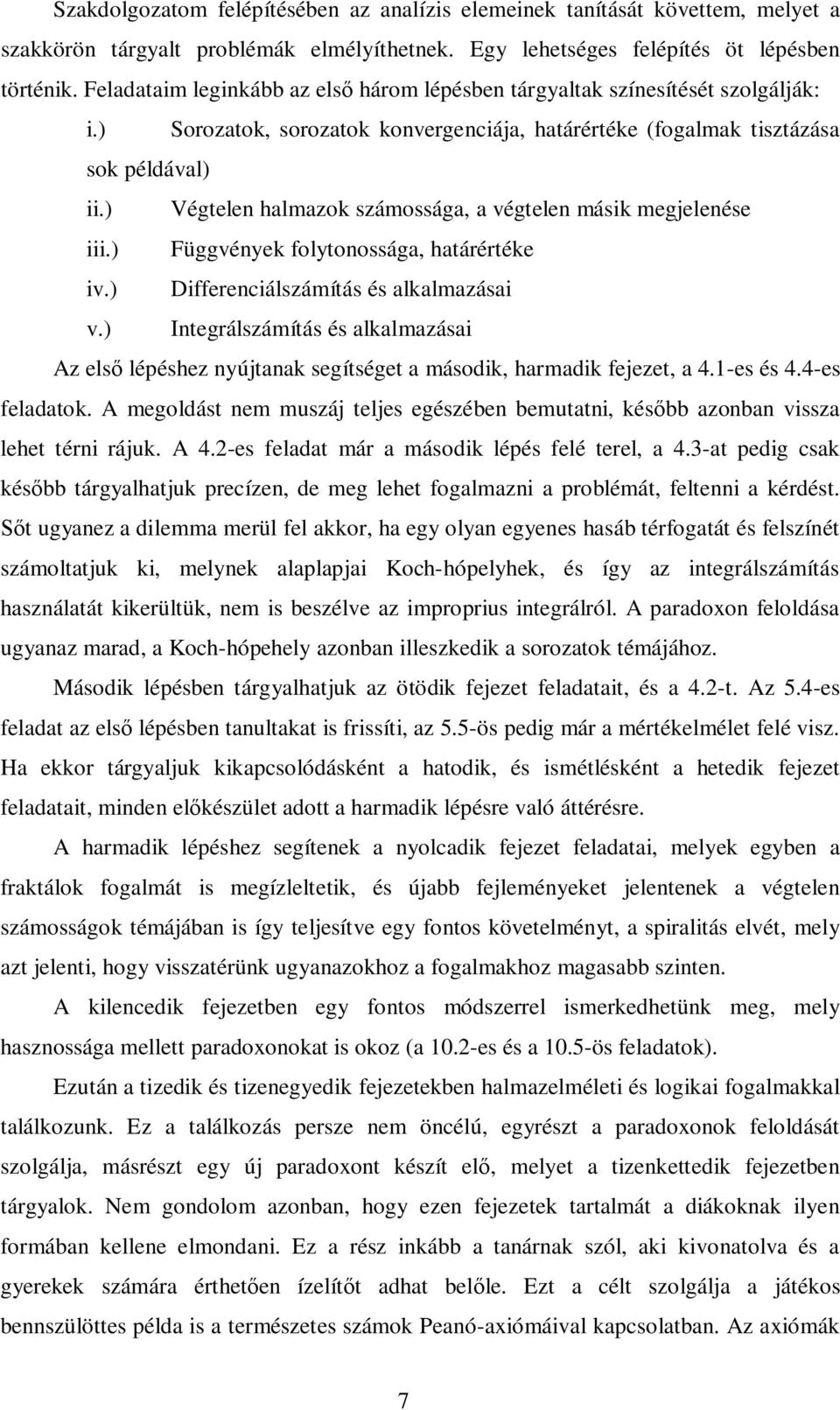 ) Végtele halmazok számossága, a égtele másik megjeleése iii.) Függéyek folytoossága, határértéke i.) Differeciálszámítás és alkalmazásai.