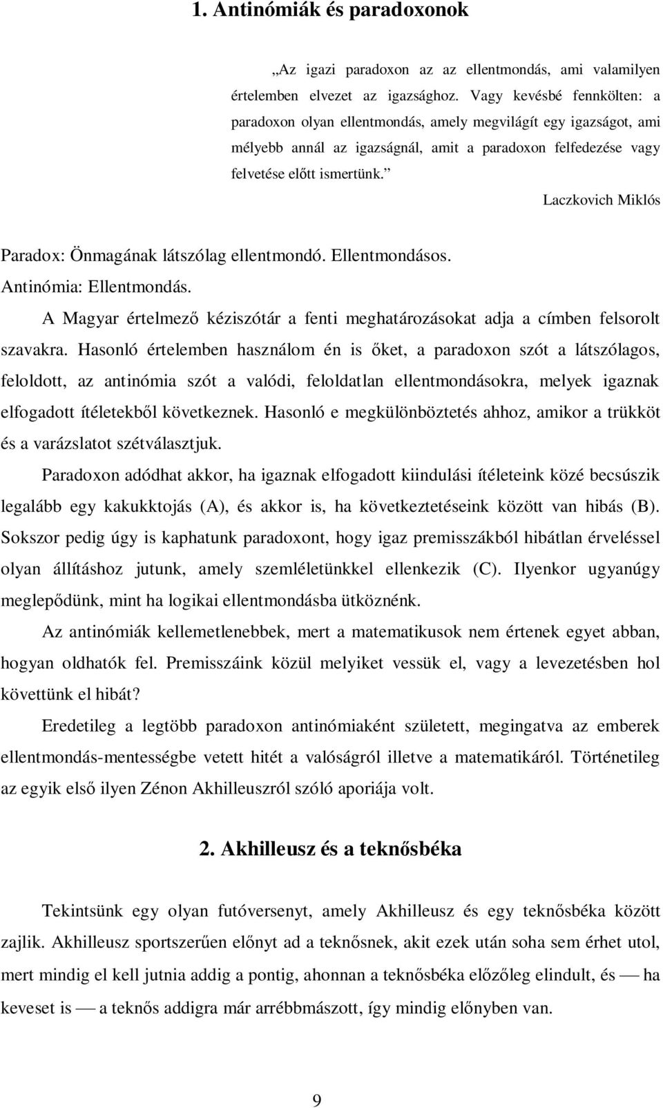 Laczkoich Miklós Parado: Ömagáak látszólag elletmodó. Elletmodásos. tiómia: Elletmodás. Magyar értelmez kéziszótár a feti meghatározásokat adja a címe felsorolt szaakra.