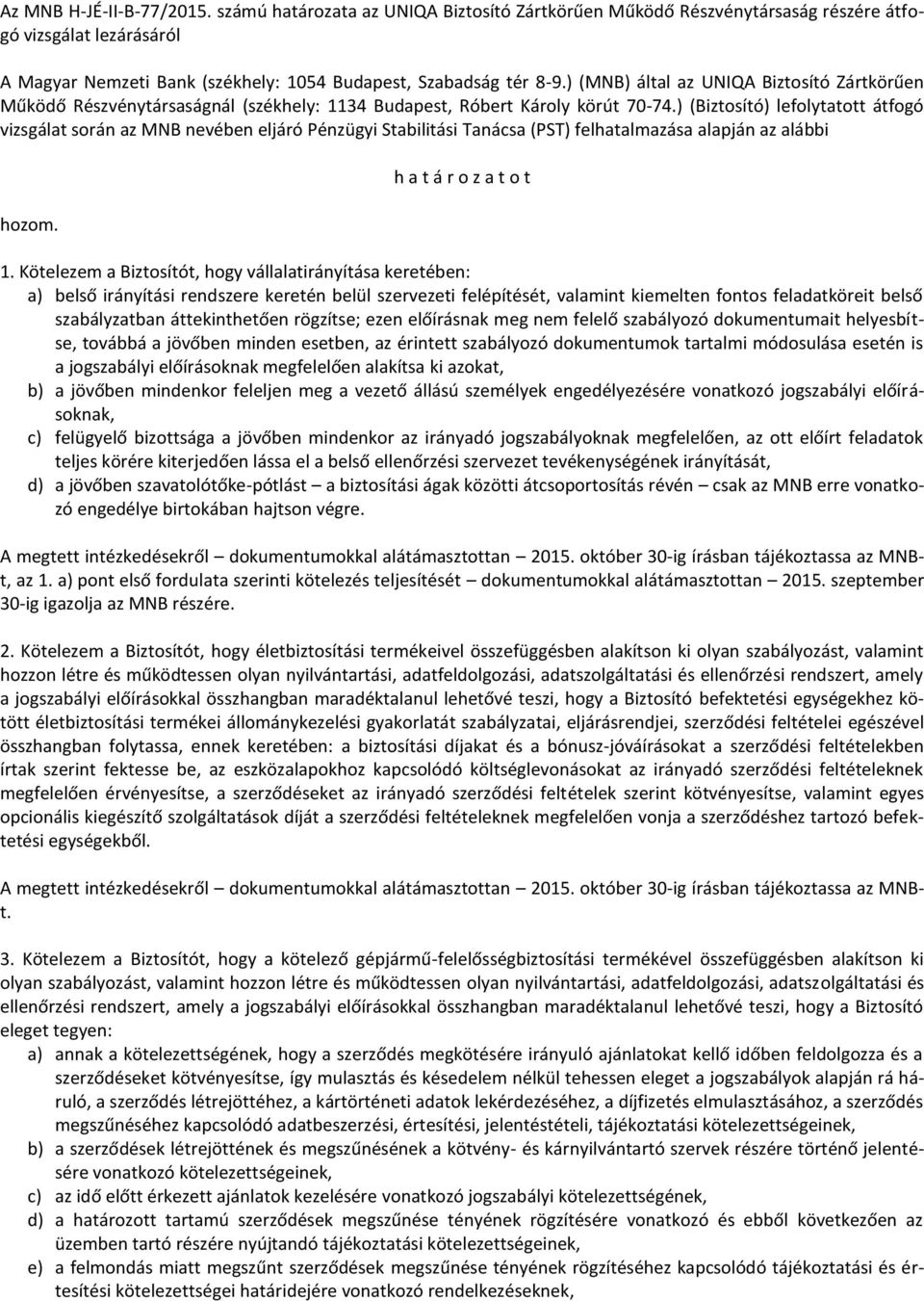 ) (MNB) által az UNIQA Biztosító Zártkörűen Működő Részvénytársaságnál (székhely: 1134 Budapest, Róbert Károly körút 70-74.