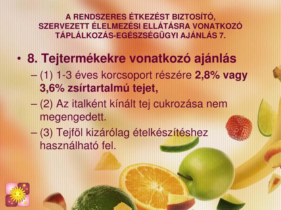 részére 2,8% vagy 3,6% zsírtartalmú tejet, (2) Az italként