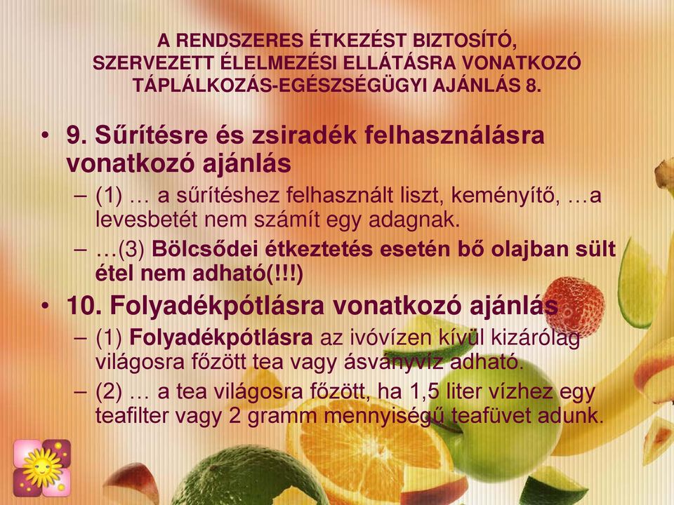 számít egy adagnak. (3) Bölcsődei étkeztetés esetén bő olajban sült étel nem adható(!!!) 10.