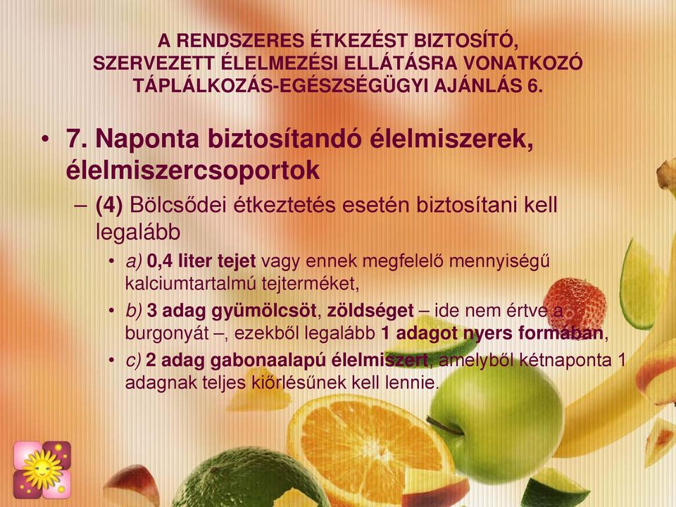 legalább a) 0,4 liter tejet vagy ennek megfelelő mennyiségű kalciumtartalmú tejterméket, b) 3 adag