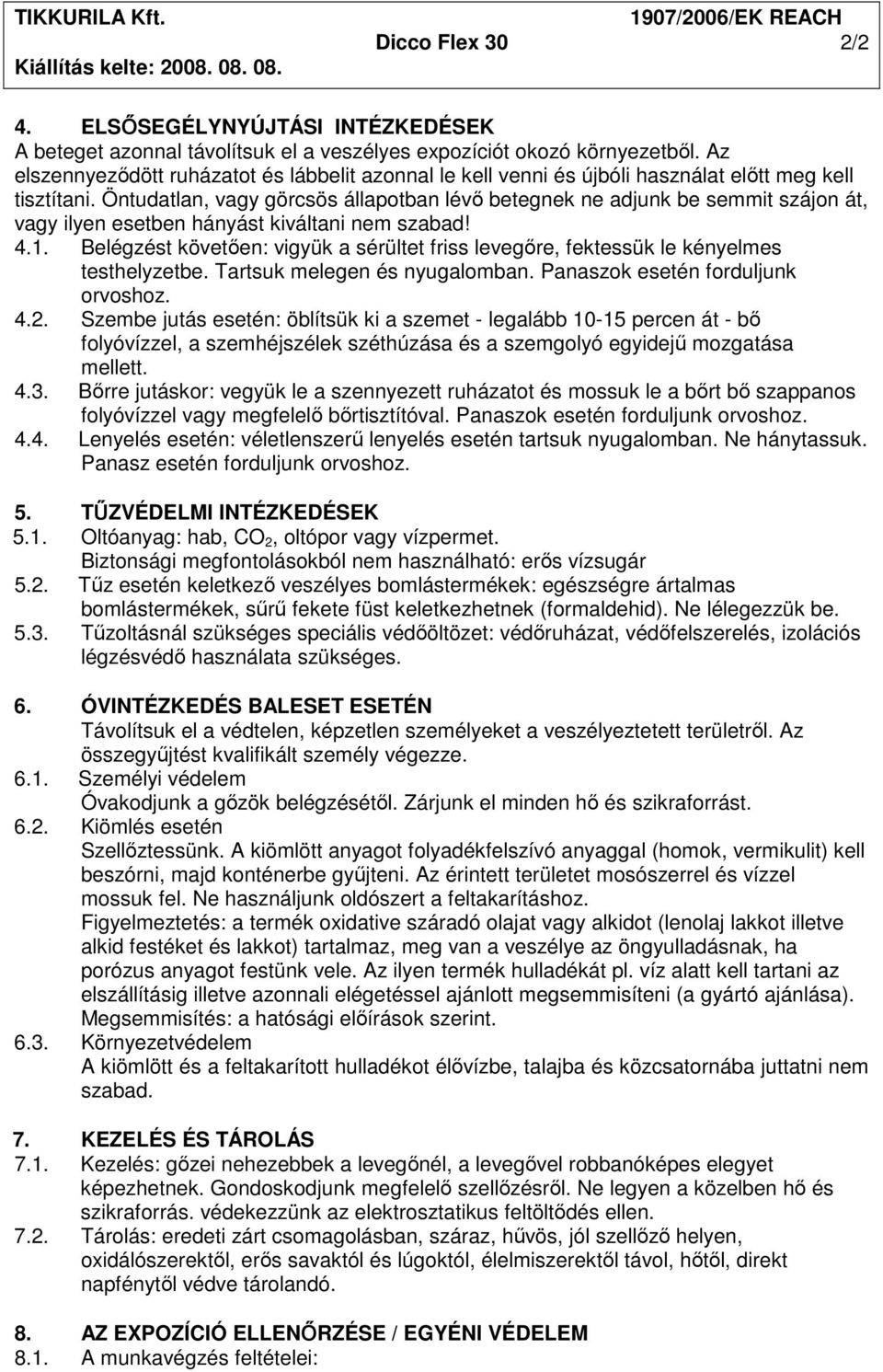 Öntudatlan, vagy görcsös állapotban lévı betegnek ne adjunk be semmit szájon át, vagy ilyen esetben hányást kiváltani nem szabad! 4.1.
