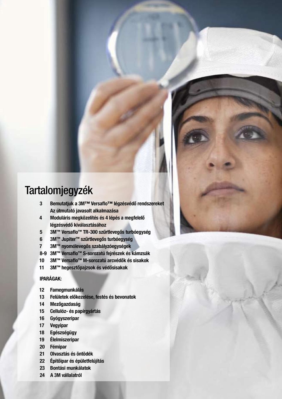 és sisakok 11 3M hegesztőpajzsok és védősisakok IPARÁGAK: 12 Famegmunkálás 13 Felületek előkezelése, festés és bevonatok 14 Mezőgazdaság 15 Cellulóz- és papírgyártás