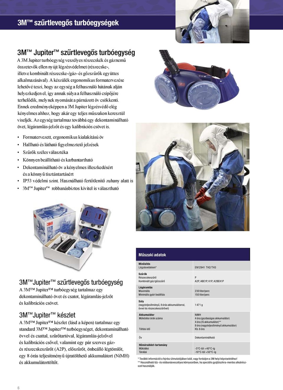 A készülék ergonomikus formatervezése lehetővé teszi, hogy az egység a felhasználó hátának alján helyezkedjen el, így annak súlya a felhasználó csípőjére terhelődik, melynek nyomását a párnázott öv