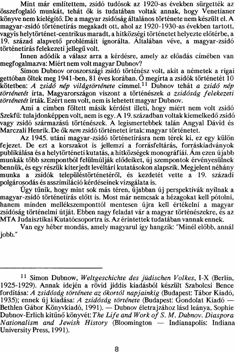 század alapvető problémáit ignorálta. Altalában véve, a magyar-zsidó történetírás felekezeti jellegű volt.