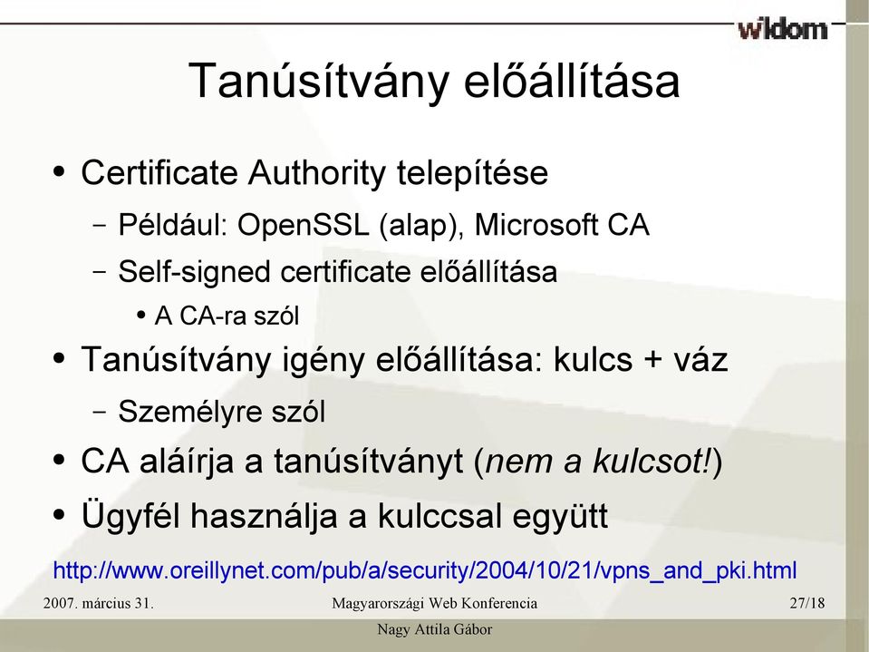 előállítása: kulcs + váz Személyre szól CA aláírja a tanúsítványt (nem a kulcsot!