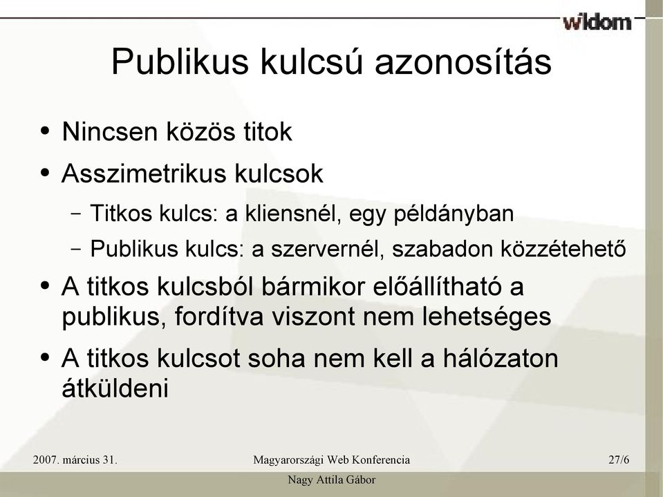 közzétehető A titkos kulcsból bármikor előállítható a publikus, fordítva