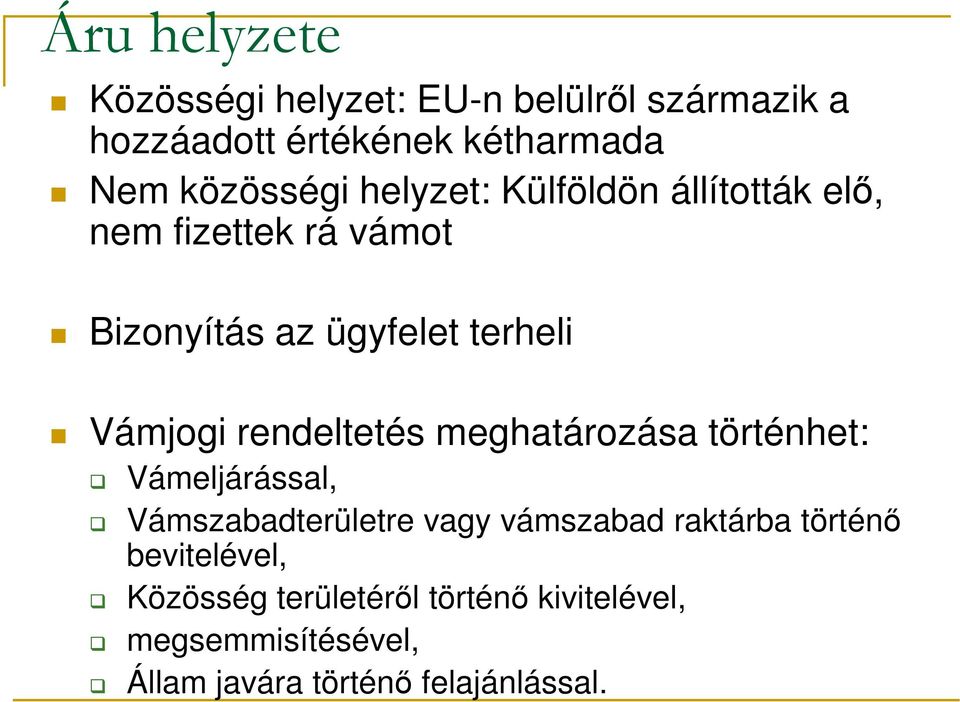 Vámjogi rendeltetés meghatározása történhet: Vámeljárással, Vámszabadterületre vagy vámszabad raktárba