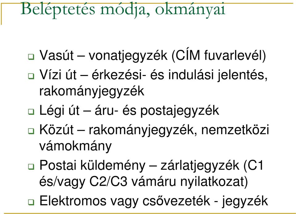 postajegyzék Közút rakományjegyzék, nemzetközi vámokmány Postai küldemény