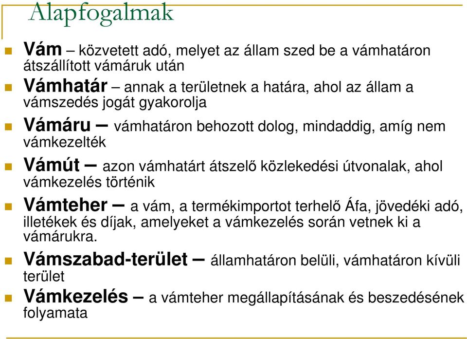 útvonalak, ahol vámkezelés történik Vámteher a vám, a termékimportot terhelő Áfa, jövedéki adó, illetékek és díjak, amelyeket a vámkezelés során