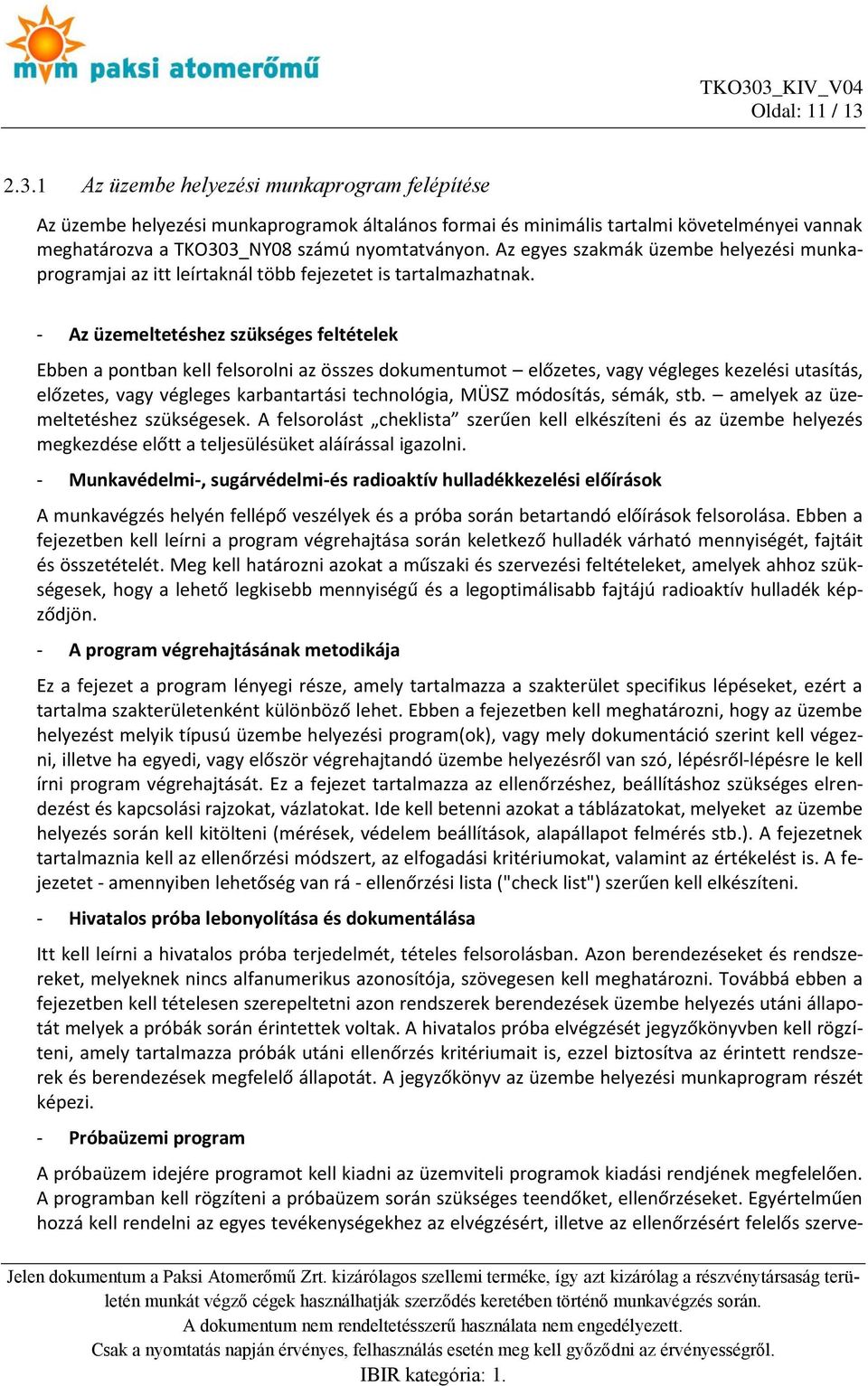 Az egyes szakmák üzembe helyezési munkaprogramjai az itt leírtaknál több fejezetet is tartalmazhatnak.