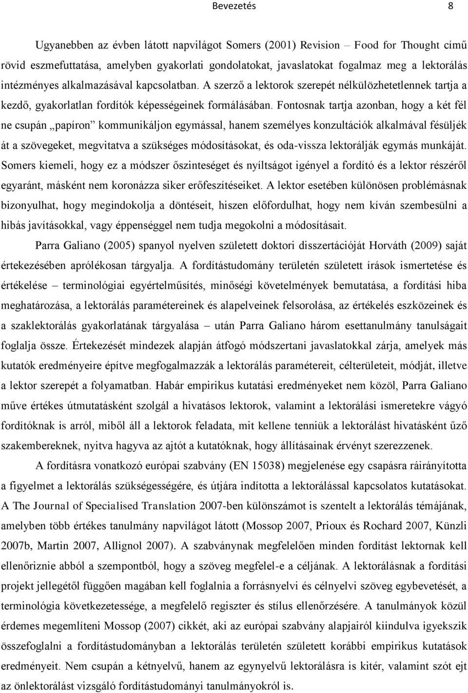 Fontosnak tartja azonban, hogy a két fél ne csupán papíron kommunikáljon egymással, hanem személyes konzultációk alkalmával fésüljék át a szövegeket, megvitatva a szükséges módosításokat, és