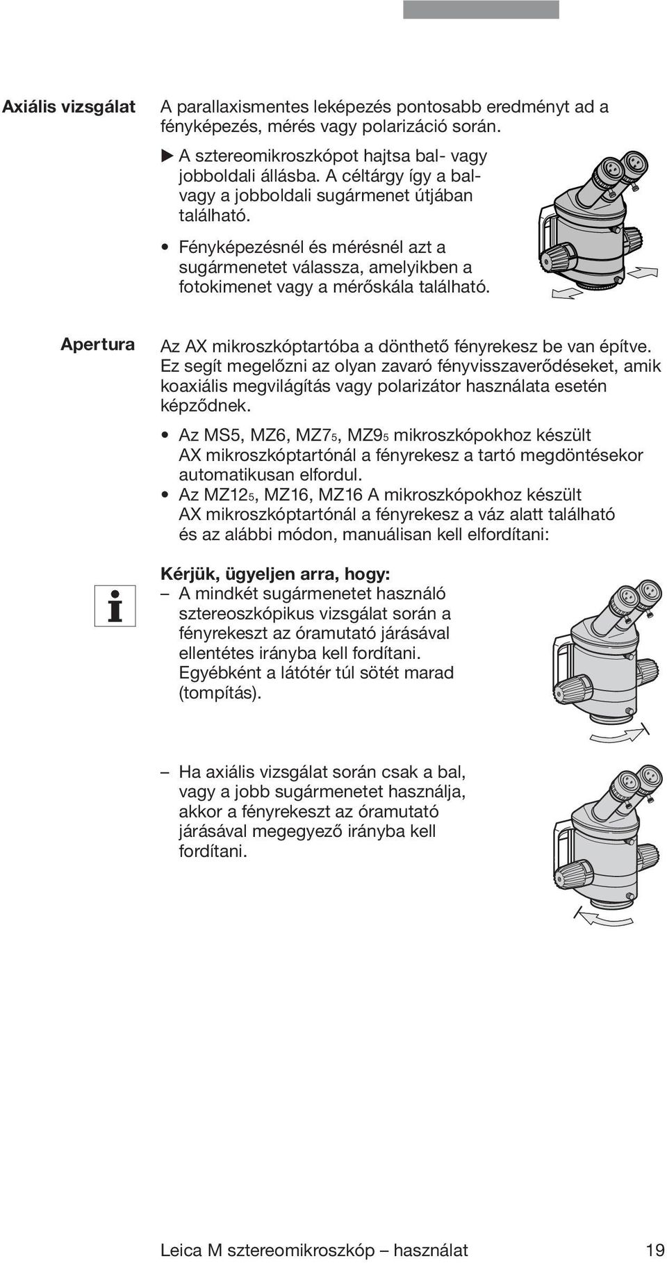 Apertura Az AX mikroszkóptartóba a dönthető fényrekesz be van építve.