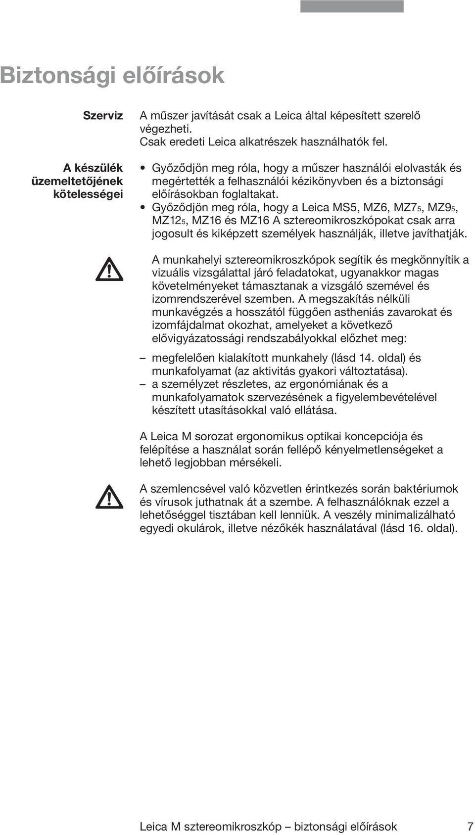 Győződjön meg róla, hogy a Leica MS5, MZ6, MZ75, MZ95, MZ125, MZ16 és MZ16 A sztereomikroszkópokat csak arra jogosult és kiképzett személyek használják, illetve javíthatják.