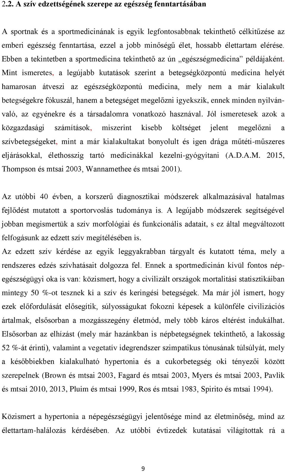 Mint ismeretes, a legújabb kutatások szerint a betegségközpontú medicina helyét hamarosan átveszi az egészségközpontú medicina, mely nem a már kialakult betegségekre fókuszál, hanem a betegséget