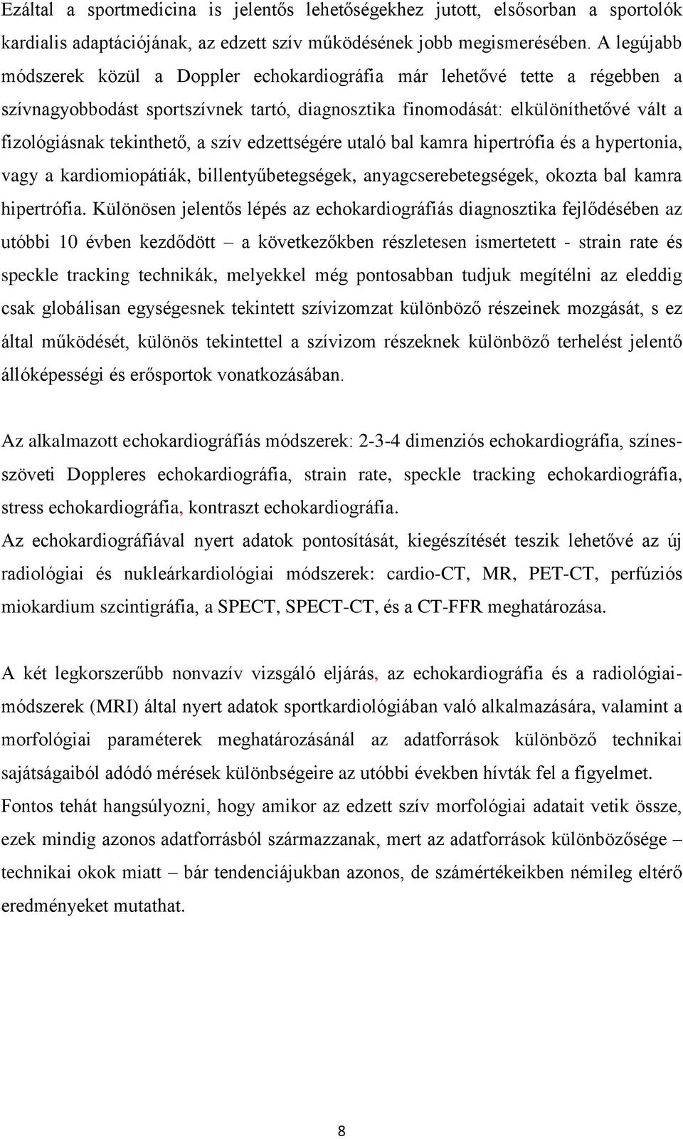 szív edzettségére utaló bal kamra hipertrófia és a hypertonia, vagy a kardiomiopátiák, billentyűbetegségek, anyagcserebetegségek, okozta bal kamra hipertrófia.