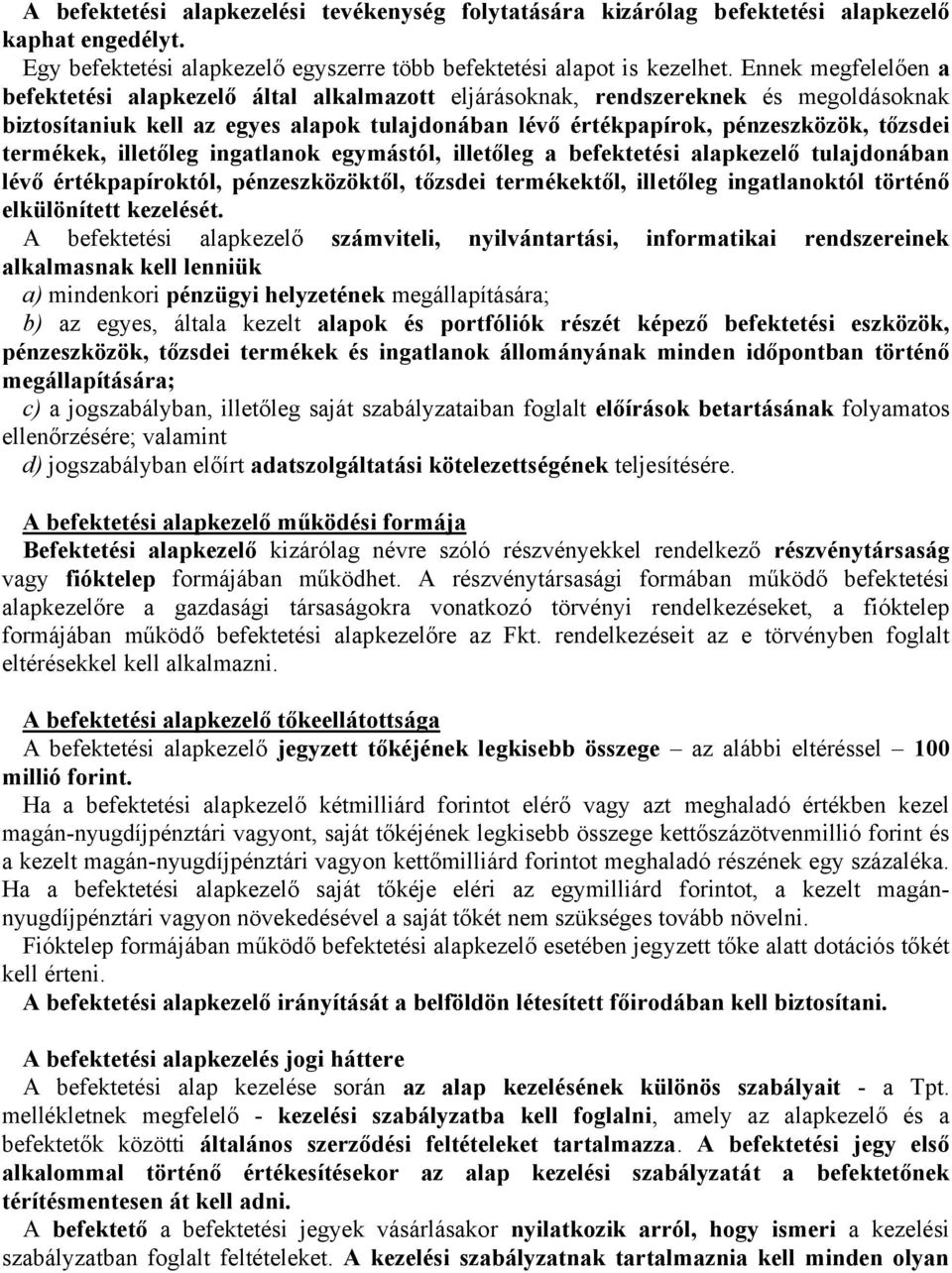 termékek, illetőleg ingatlanok egymástól, illetőleg a befektetési alapkezelő tulajdonában lévő értékpapíroktól, pénzeszközöktől, tőzsdei termékektől, illetőleg ingatlanoktól történő elkülönített