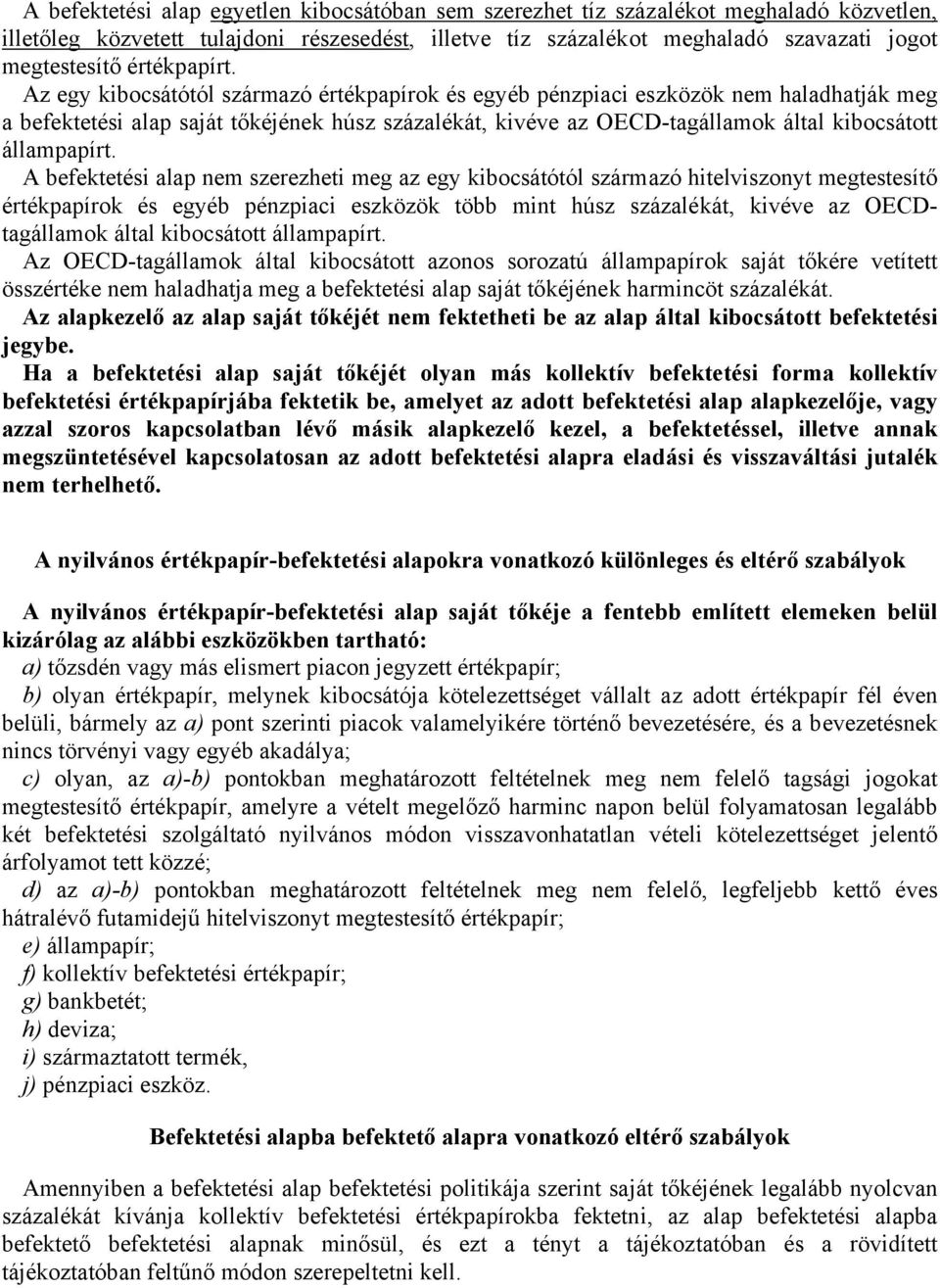 Az egy kibocsátótól származó értékpapírok és egyéb pénzpiaci eszközök nem haladhatják meg a befektetési alap saját tőkéjének húsz százalékát, kivéve az OECD-tagállamok által kibocsátott állampapírt.