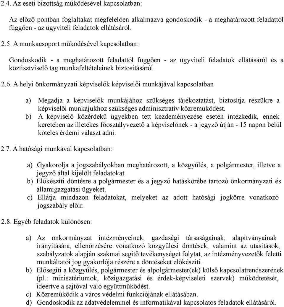 A helyi önkormányzati képviselők képviselői munkájával kapcsolatban a) Megadja a képviselők munkájához szükséges tájékoztatást, biztosítja részükre a képviselői munkájukhoz szükséges adminisztratív