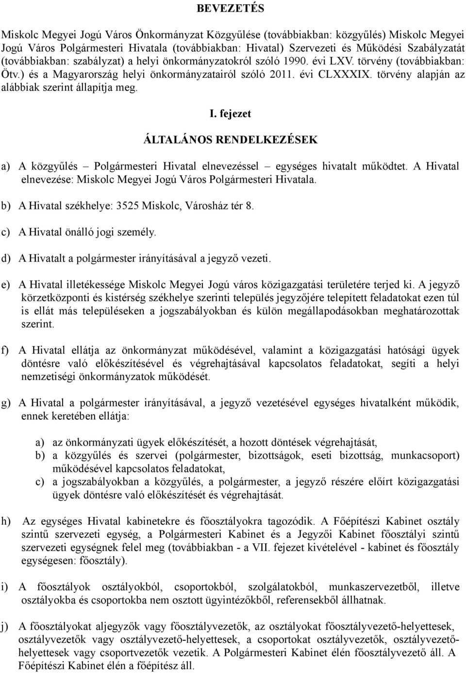 törvény alapján az alábbiak szerint állapítja meg. I. fejezet ÁLTALÁNOS RENDELKEZÉSEK a) A közgyűlés Polgármesteri Hivatal elnevezéssel egységes hivatalt működtet.