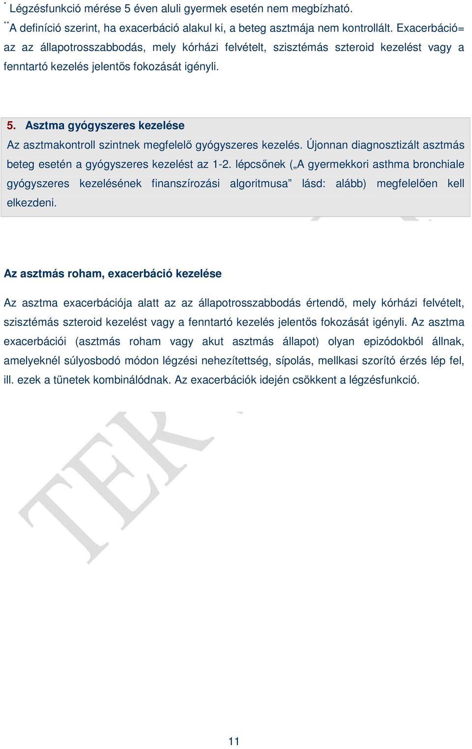 Asztma gyógyszeres kezelése Az asztmakontroll szintnek megfelelı gyógyszeres kezelés. Újonnan diagnosztizált asztmás beteg esetén a gyógyszeres kezelést az 1-2.