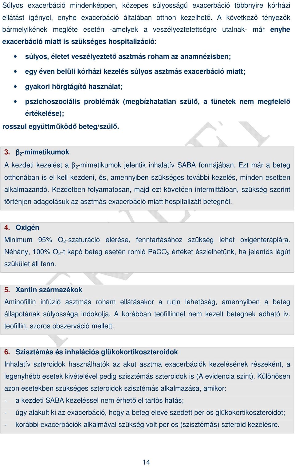 anamnézisben; egy éven belüli kórházi kezelés súlyos asztmás exacerbáció miatt; gyakori hörgtágító használat; pszichoszociális problémák (megbízhatatlan szülı, a tünetek nem megfelelı értékelése);