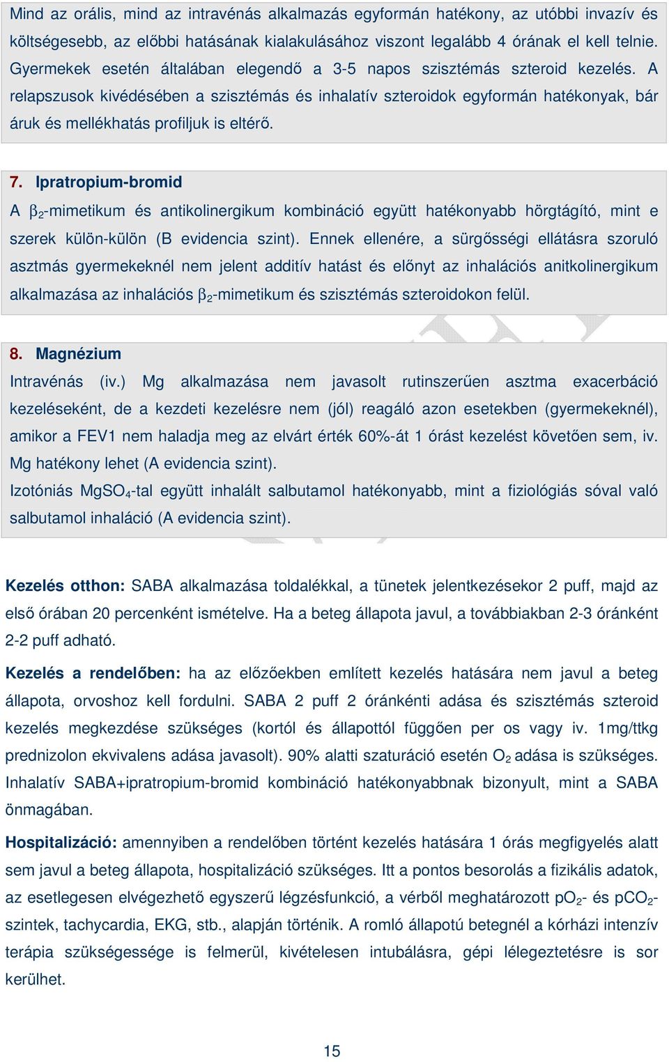 A relapszusok kivédésében a szisztémás és inhalatív szteroidok egyformán hatékonyak, bár áruk és mellékhatás profiljuk is eltérı. 7.