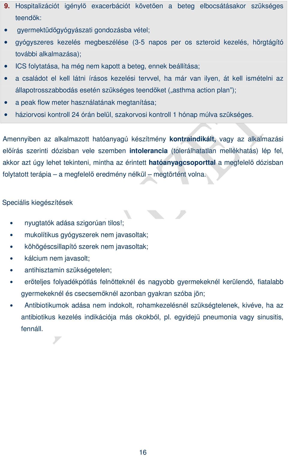 állapotrosszabbodás esetén szükséges teendıket ( asthma action plan ); a peak flow meter használatának megtanítása; háziorvosi kontroll 24 órán belül, szakorvosi kontroll 1 hónap múlva szükséges.