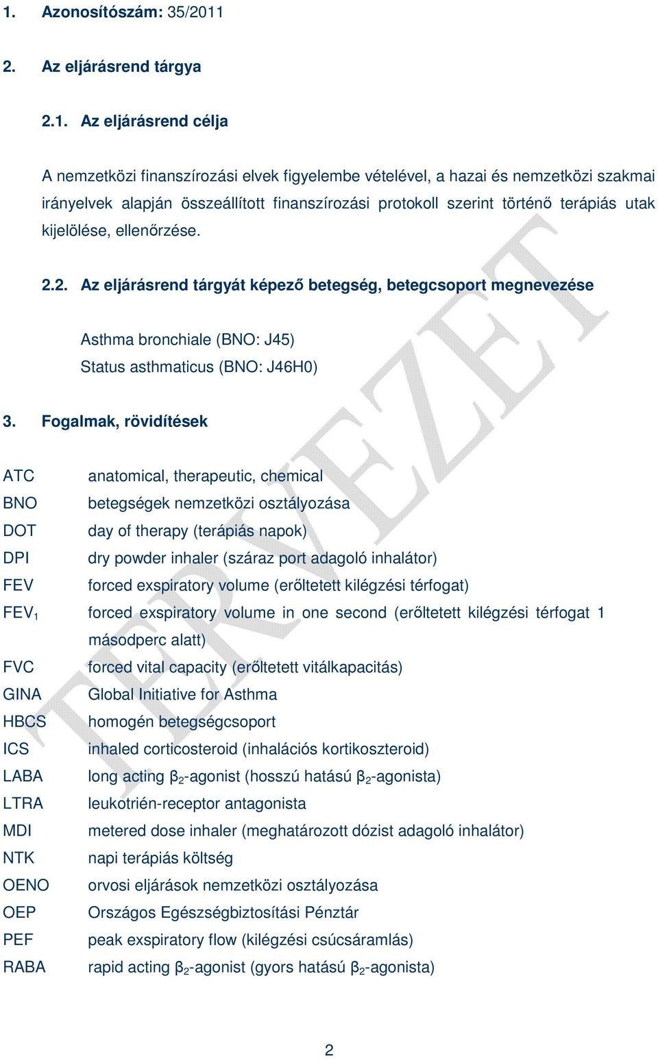 2. Az eljárásrend tárgyát képezı betegség, betegcsoport megnevezése Asthma bronchiale (BNO: J45) Status asthmaticus (BNO: J46H0) 3.