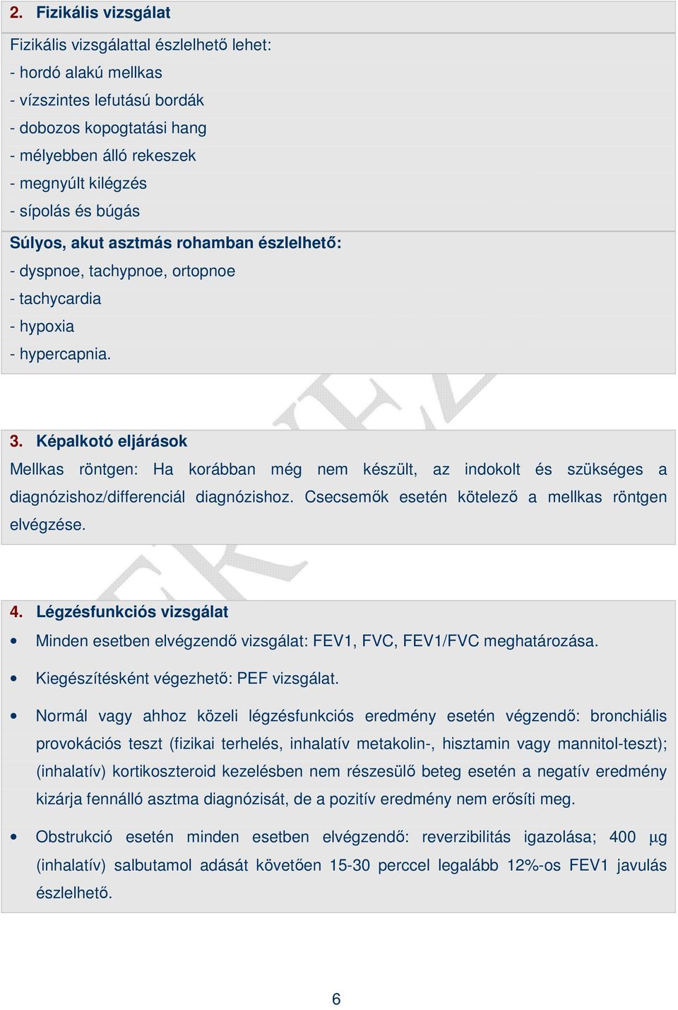 Képalkotó eljárások Mellkas röntgen: Ha korábban még nem készült, az indokolt és szükséges a diagnózishoz/differenciál diagnózishoz. Csecsemık esetén kötelezı a mellkas röntgen elvégzése. 4.