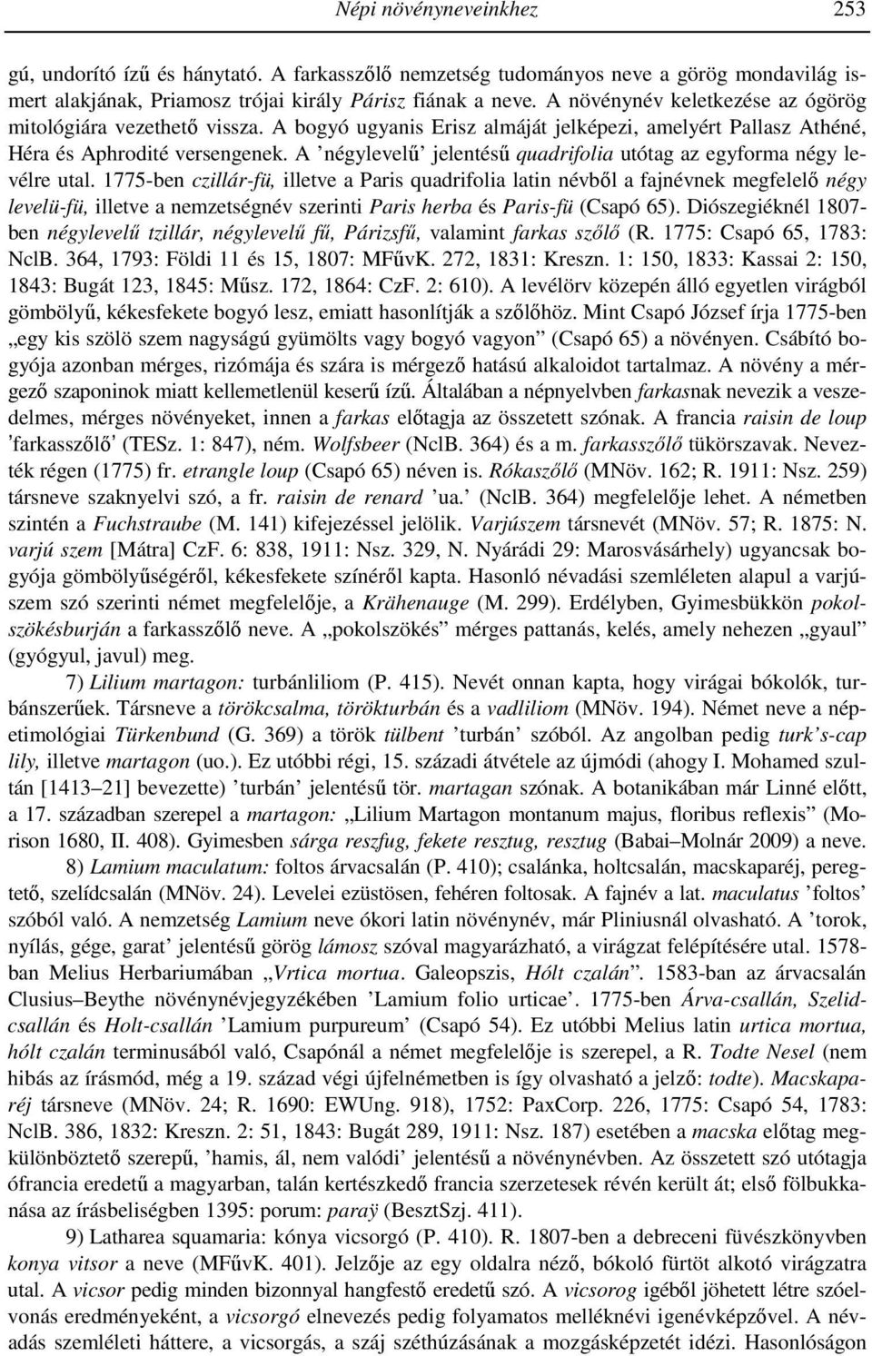 A négylevelű jelentésű quadrifolia utótag az egyforma négy levélre utal.