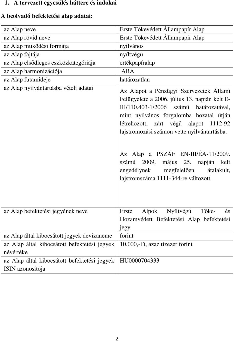 a Pénzügyi Szervezetek Állami Felügyelete a 2006. július 13. napján kelt E- III/110.