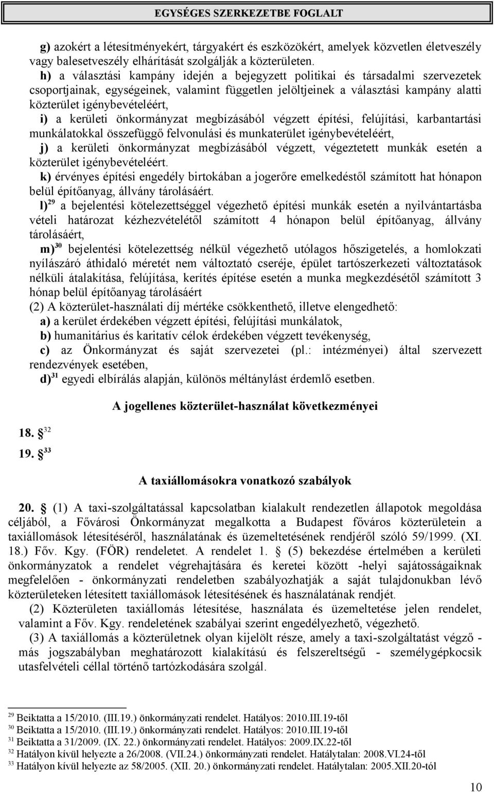 a kerületi önkormányzat megbízásából végzett építési, felújítási, karbantartási munkálatokkal összefüggő felvonulási és munkaterület igénybevételéért, j) a kerületi önkormányzat megbízásából végzett,