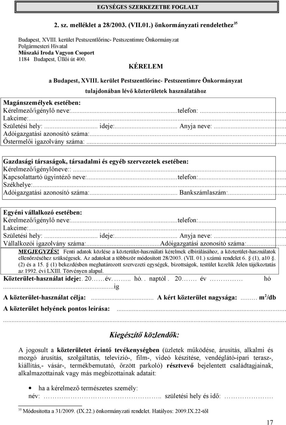 kerület Pestszentlőrinc- Pestszentimre Önkormányzat tulajdonában lévő közterületek használatához Magánszemélyek esetében: Kérelmező/igénylő neve:...telefon:... Lakcíme:... Születési hely:... ideje:.