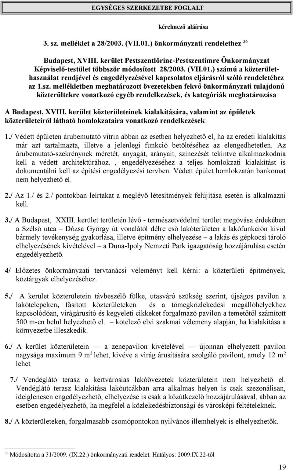 ) számú a közterülethasználat rendjével és engedélyezésével kapcsolatos eljárásról szóló rendeletéhez az 1.sz. mellékletben meghatározott övezetekben fekvő önkormányzati tulajdonú közterültekre vonatkozó egyéb rendelkezések, és kategóriák meghatározása A Budapest, XVIII.