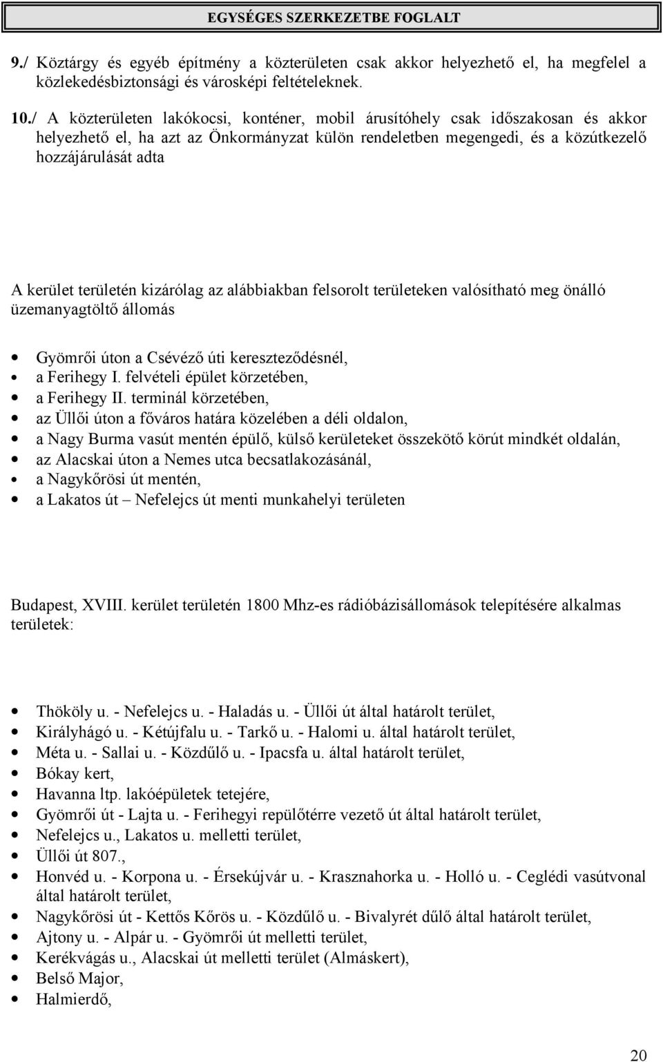 területén kizárólag az alábbiakban felsorolt területeken valósítható meg önálló üzemanyagtöltő állomás Gyömrői úton a Csévéző úti kereszteződésnél, a Ferihegy I.