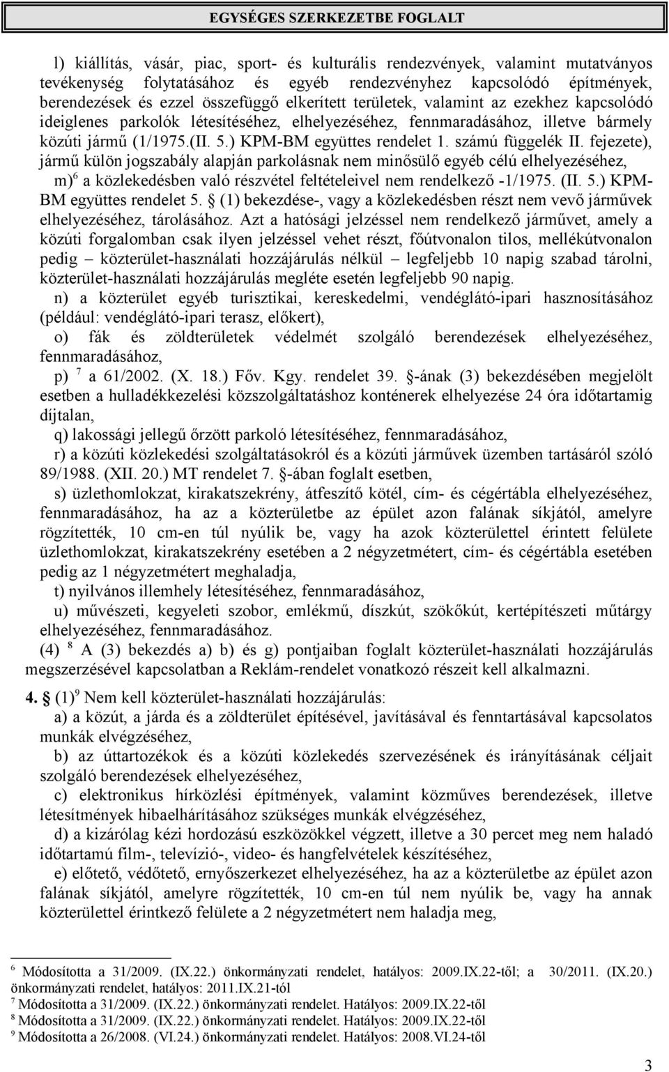 számú függelék II. fejezete), jármű külön jogszabály alapján parkolásnak nem minősülő egyéb célú elhelyezéséhez, m) 6 a közlekedésben való részvétel feltételeivel nem rendelkező -1/1975. (II. 5.