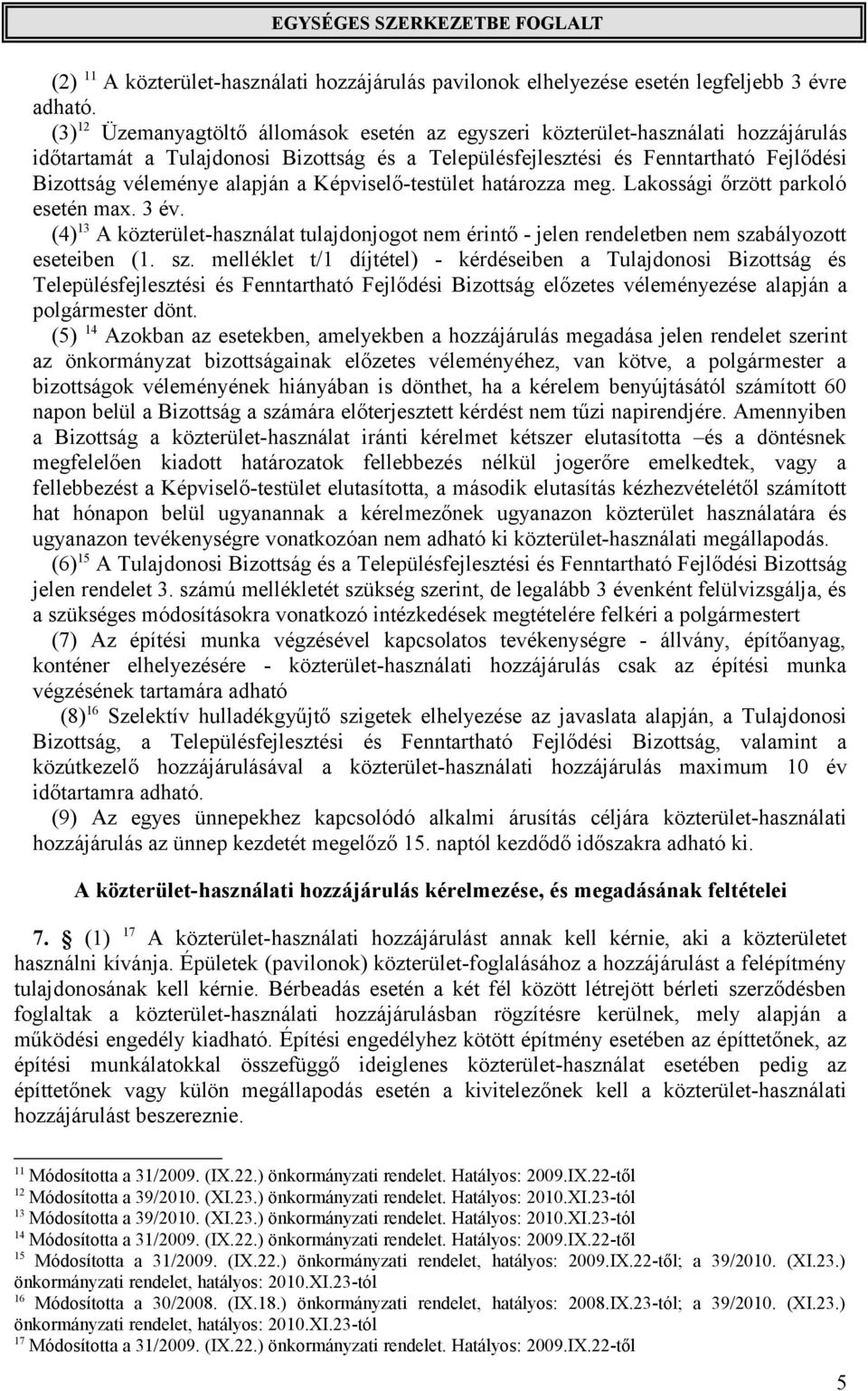 alapján a Képviselő-testület határozza meg. Lakossági őrzött parkoló esetén max. 3 év. (4) 13 A közterület-használat tulajdonjogot nem érintő - jelen rendeletben nem sza