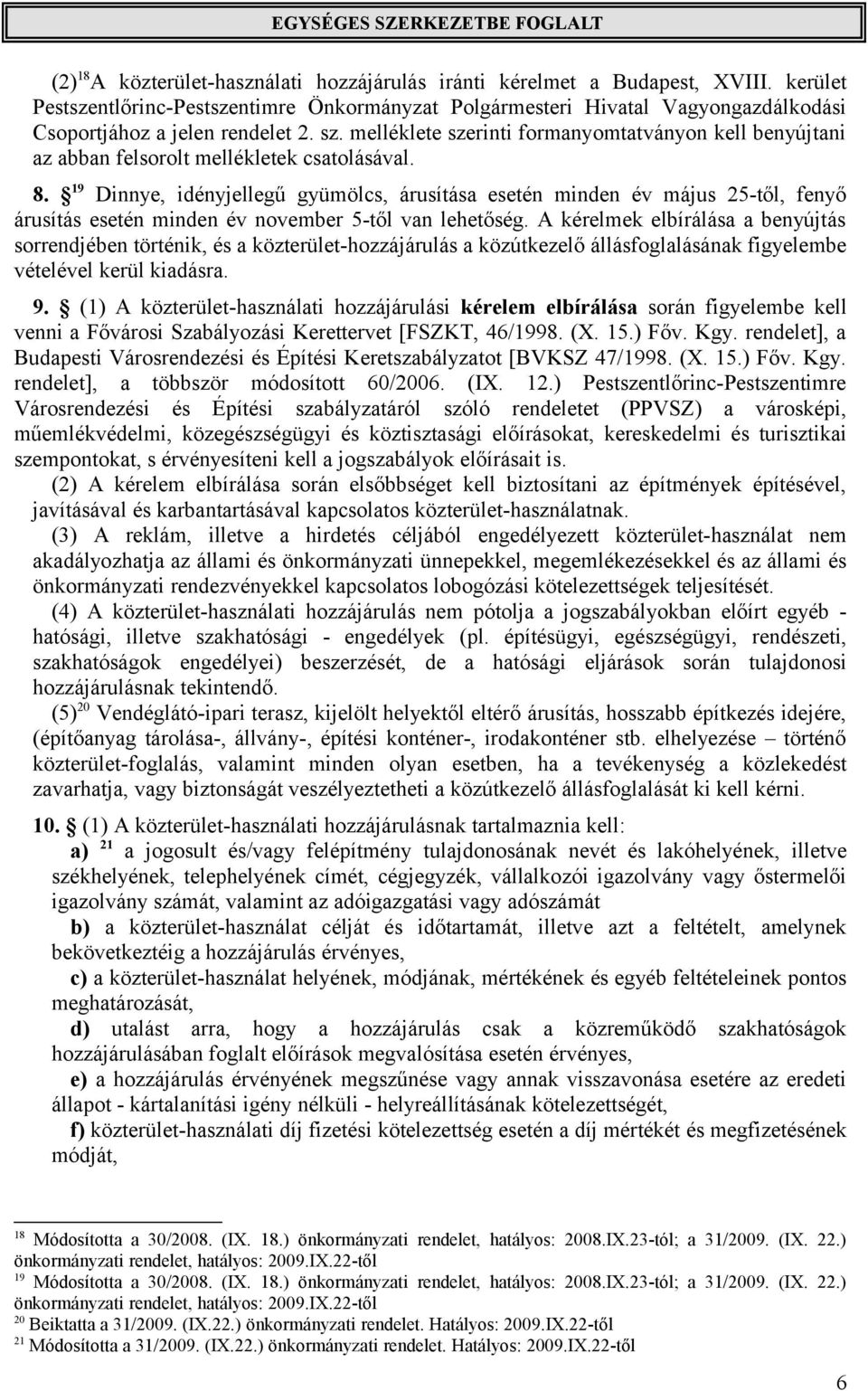 melléklete szerinti formanyomtatványon kell benyújtani az abban felsorolt mellékletek csatolásával. 8.