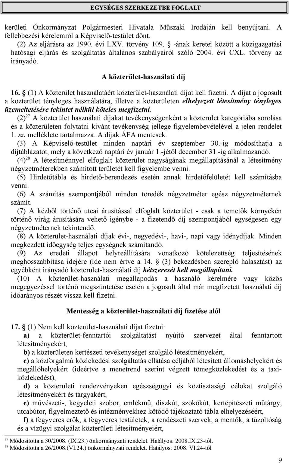 (1) A közterület használatáért közterület-használati díjat kell fizetni.