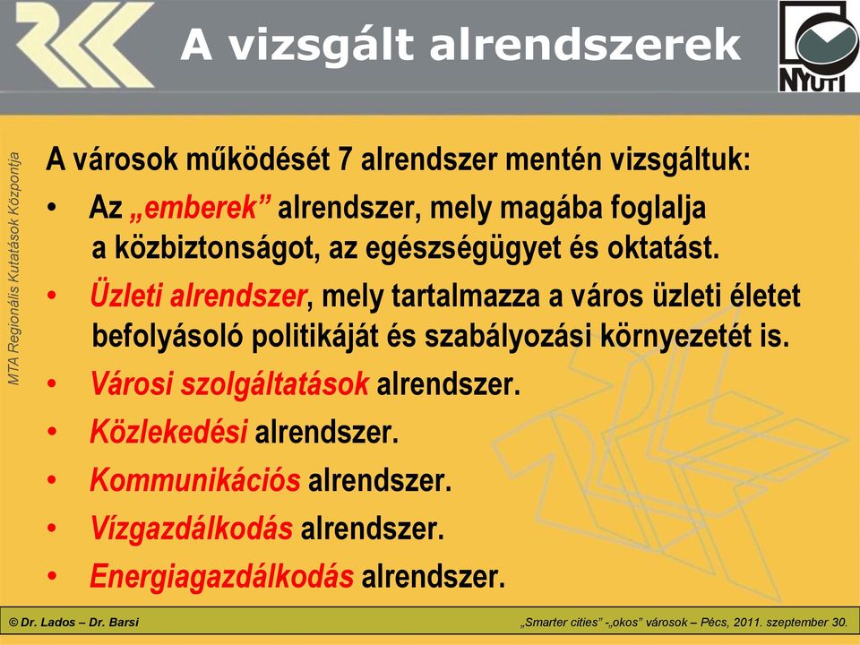 Üzleti alrendszer, mely tartalmazza a város üzleti életet befolyásoló politikáját és szabályozási környezetét is.