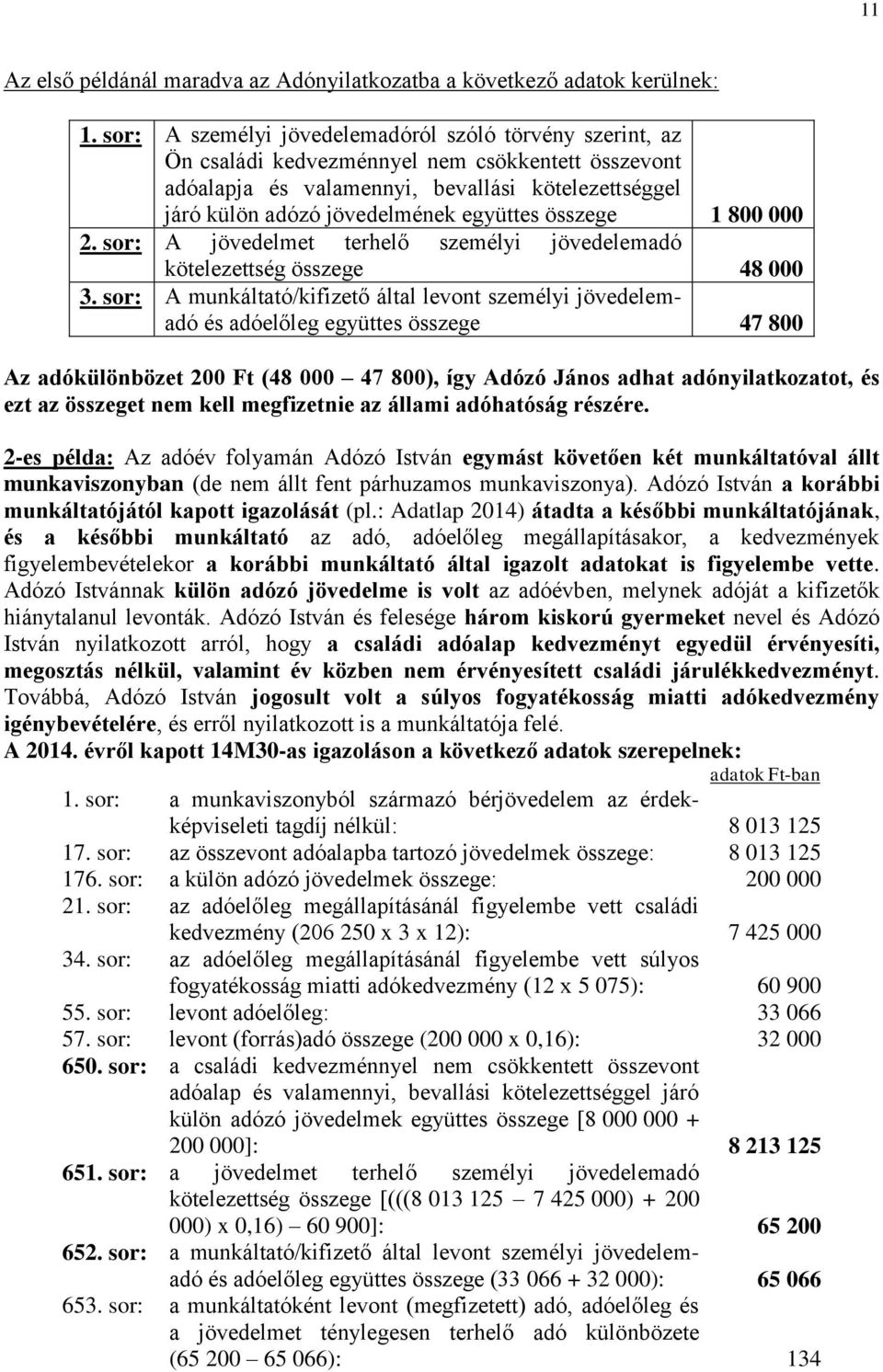 összege 1 800 000 2. sor: A jövedelmet terhelő személyi jövedelemadó kötelezettség összege 48 000 3.